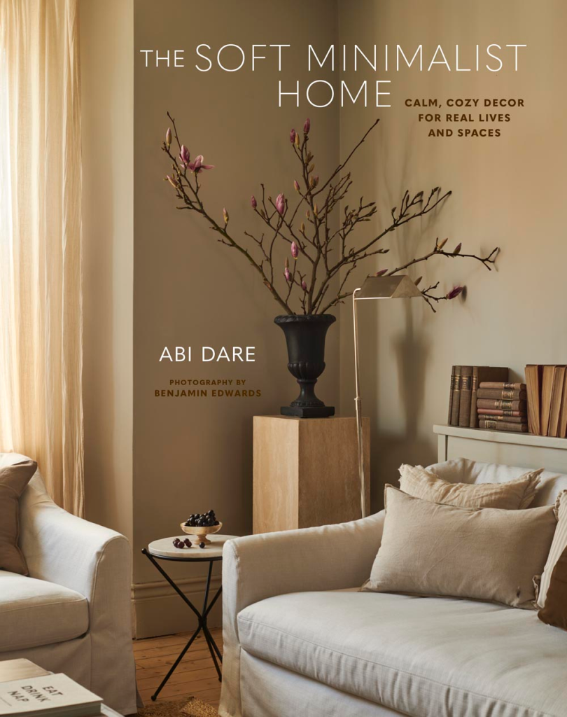 The Soft Minimalist Home: Calm, Cozy Decor for Real Lives and Spaces